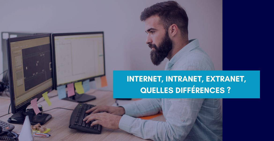 Internet, intranet, extranet, quelles sont les différences ? 