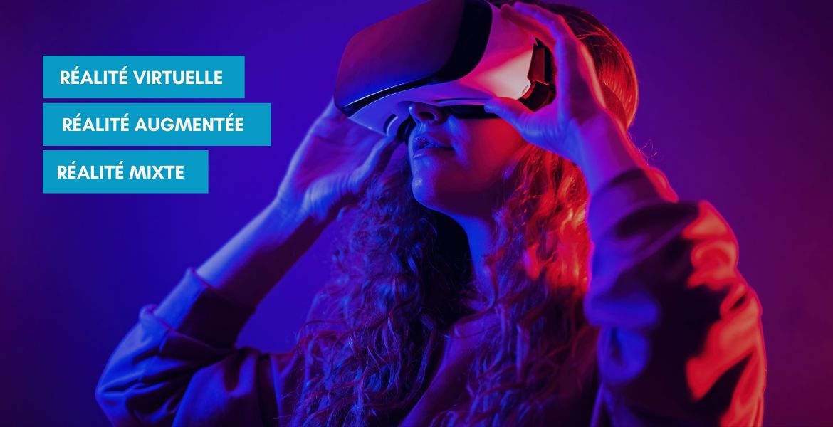 Réalité virtuelle, réalité augmentée, réalité mixte, quelles différences ?